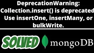 DeprecationWarning: Collection.insert() is deprecated. Use insertOne, insertMany SOLVED in Mongodb