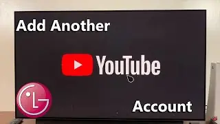 How To Add Another YouTube Account To YouTube App On LG Smart TV