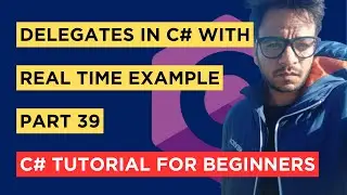 C# - Part 39 - Delegate with real time example - Tutorial For Beginners
