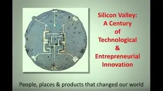 How a Century of Entrepreneurial & Technology Innovation Created Silicon Valley