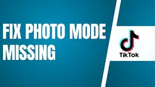 How To Fix Photo Mode Missing on TikTok