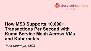 How MS3 Supports 10,000+ Transactions Per Second with Kuma Service Mesh Across VMs a... Jose Montoya