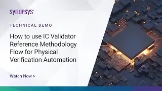 How To Use IC Validator Reference Methodology Flow for Physical Verification Automation | Synopsys