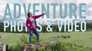 TRAVEL + ADVENTURE Photography and Video - TIPS & TRICKS on How to Do It Right