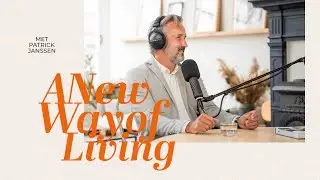 Wat een bewuste levensstijl voor jou kan betekenen volgens Patrick Janssen • A New Way Of Living