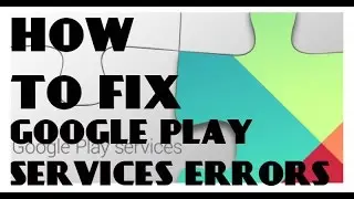 How to Fix Google Play Services Error after marshmallow and lollipop update