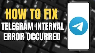 How to fix Telegram internal error occurred problem ?