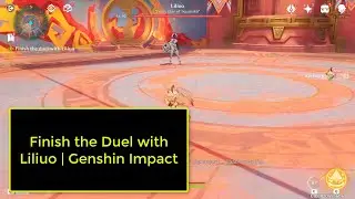 Finish the Duel with Liliuo | Genshin Impact