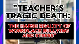The Truth about Teacher’s Tragic Death: The Harsh Reality of Workplace Bullying and Stress