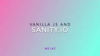 Vanilla JavaScript With Sanity