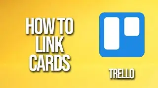 How To Link Cards Trello Tutorial