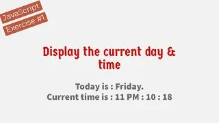 Display Current Day And Time Using JavaScript !