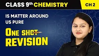 Is Matter Around Us Pure - One Shot Revision | Class 9 Chemistry Chapter 2 | CBSE 2024-25