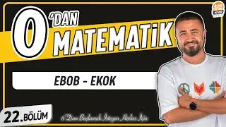 EBOB EKOK | 22.BÖLÜM Konu Anlatımı | 0 DAN MATEMATİK