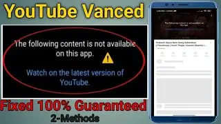 Fix The Following content is not available on this app || Youtube Vanced not working 100% solved.