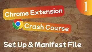 Chrome Extension Crash Course Lesson #1 - Set Up & Manifest File