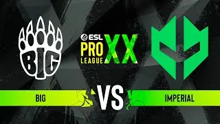 BIG vs. Imperial - ESL Pro League Season 20 - Group C