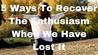 5 Ways To Recover The Enthusiasm When We Have Lost It
