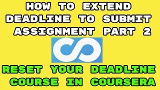 How to Reset deadline overdue course in Coursera Part2 | How to  Submit Late Assignment in Coursera