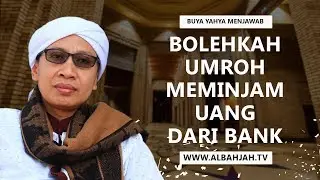 Bolehkah Umroh Meminjam Uang Dari Bank - Buya Yahya Menjawab