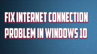 Fix internet connection problem in Windows 10 | limited connectivity |