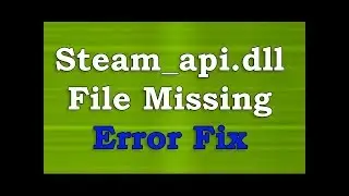 How to FIX Steam_api.dll File Missing Error