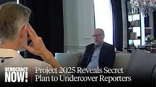 Project 2025 Co-Author Lays Out Radical Agenda for Next Trump Term in Undercover Video