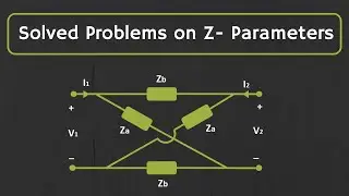 Solved Problems on Z - Parameters