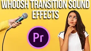 How to Add Whoosh Transition Sound Effects to Videos in Adobe Premiere Pro 2023