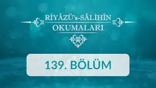 Riyâzü's Sâlihîn Okumaları - 139.Bölüm