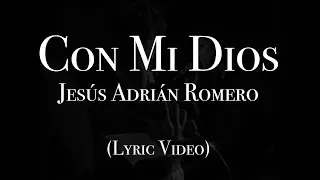 Jesús Adrián Romero - Con Mi Dios (Lyric Video)