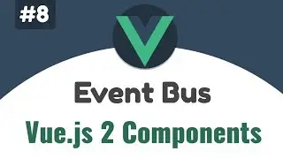 #8 - Event Bus & Communication between components | Vue 2 Components, Beginners tutorial