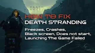 Death Stranding Fix Crashing at Startup, Freezes, Crashes, Black screen, Launching The Game Failed