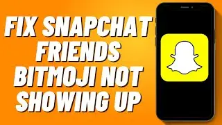 How to Fix Snapchat Friends Bitmoji Not Showing Up (2024)