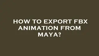 How to export fbx animation from maya?