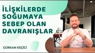İLİŞKİLERDE SOĞUMAYA SEBEP OLAN DAVRANIŞLAR!