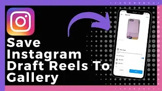 How To Save Instagram Draft Reels To Gallery (Easy)