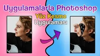 Uygulamalarla Photoshop 2020 - Photoshop Yüz Kesme Uygulaması