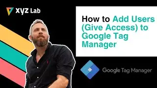 How to Add Users (Give Access) to Google Tag Manager (GTM)