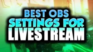 Best OBS Studio Settings For Livestreaming on Twitch