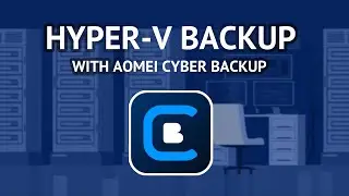 How to Backup Hyper-V Virtual Machines with AOMEI Cyber Backup