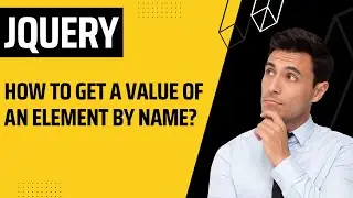 How To Get A Value Of An Element By Name ? Full jQuery Example