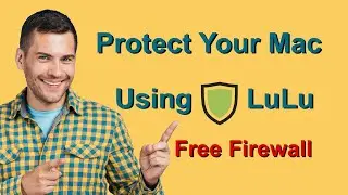 Protect Your Mac Using LuLu the Free Firewall
