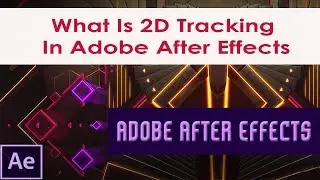 What is 2D Tracking In Adobe After Effects | Chapter 6