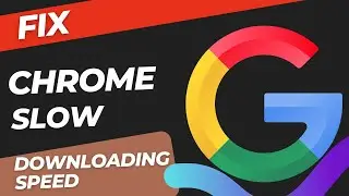 [SOLVED] Fix Chrome SLOW Downloading Speed Problem Issue - (ERROR!!)