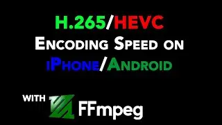 How Fast is H.265/HEVC Software Encoding on ARM CPUs (iPhone/Android) With FFmpeg?