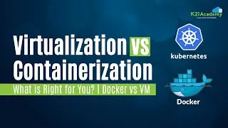Virtualization vs Containerization: Which is Right for You? | Docker vs VM | K21 Academy