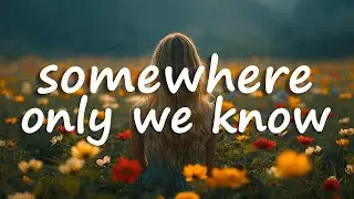 Keane - Somewhere Only We Know (Lyrics)