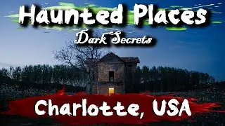 Dark Secrets of Charlotte, NC | Haunted Places | Ghost