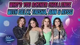 Who’d You Rather Date Challenge with Delly, Trisha, Ann and Ryssi | Idol Xclusive Pass | Idol PH S2